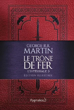 George R. R. Martin - Le Trône de Fer, L'intégrale illustrée 3